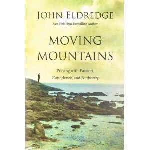 2nd Hand - Moving Mountains: Praying With Passion, Confidence And Authority By John Eldredge